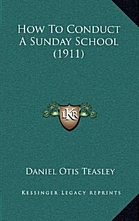 How to Conduct a Sunday School (1911) (Hardcover)