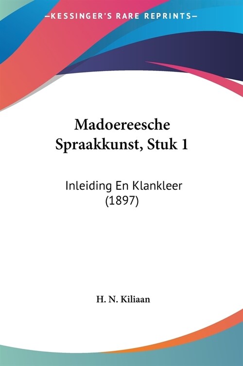 Madoereesche Spraakkunst, Stuk 1: Inleiding En Klankleer (1897) (Hardcover)
