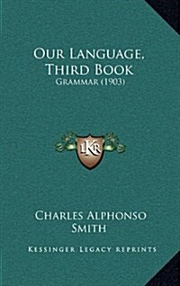 Our Language, Third Book: Grammar (1903) (Hardcover)