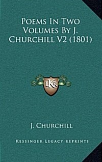 Poems in Two Volumes by J. Churchill V2 (1801) (Hardcover)