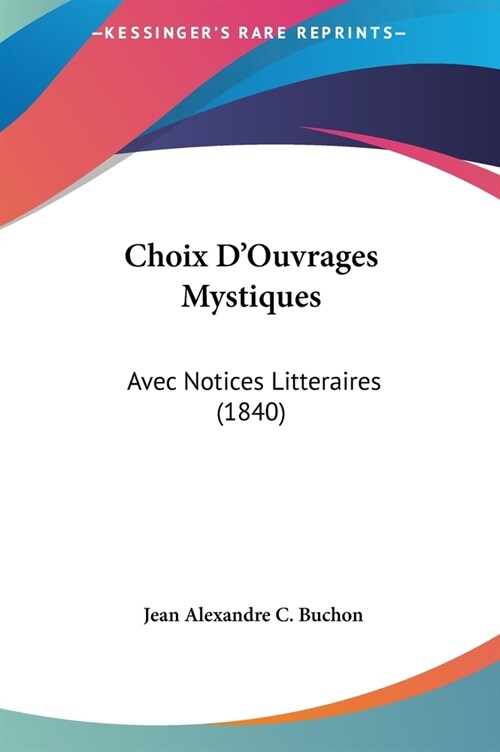 Choix DOuvrages Mystiques: Avec Notices Litteraires (1840) (Hardcover)