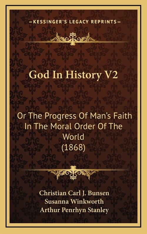 God In History V2: Or The Progress Of Mans Faith In The Moral Order Of The World (1868) (Hardcover)