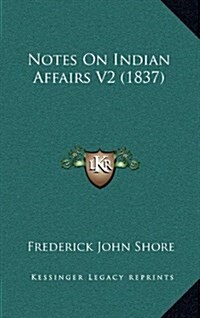 Notes on Indian Affairs V2 (1837) (Hardcover)