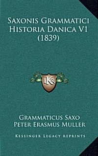 Saxonis Grammatici Historia Danica V1 (1839) (Hardcover)