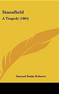 Stansfield: A Tragedy (1864) (Hardcover)