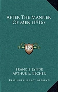 After the Manner of Men (1916) (Hardcover)