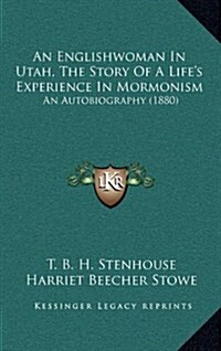 An Englishwoman in Utah, the Story of a Lifes Experience in Mormonism: An Autobiography (1880) (Hardcover)