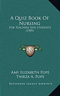 A Quiz Book of Nursing: For Teachers and Students (1909) (Hardcover)