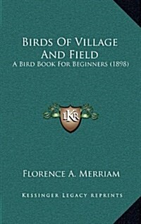 Birds of Village and Field: A Bird Book for Beginners (1898) (Hardcover)