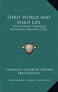 Spirit World and Spirit Life: Descriptions Through Automatic Writing (1922) (Hardcover)