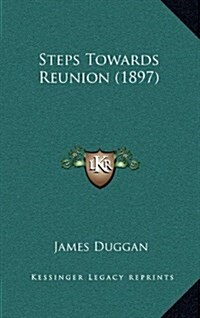 Steps Towards Reunion (1897) (Hardcover)