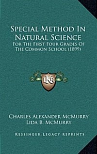 Special Method in Natural Science: For the First Four Grades of the Common School (1899) (Hardcover)