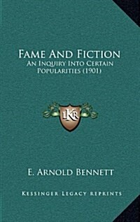 Fame and Fiction: An Inquiry Into Certain Popularities (1901) (Hardcover)