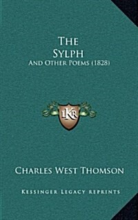 The Sylph: And Other Poems (1828) (Hardcover)
