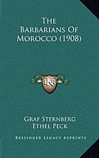 The Barbarians of Morocco (1908) (Hardcover)