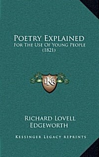 Poetry Explained: For the Use of Young People (1821) (Hardcover)