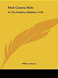 Mob Contra Mob: Or the Rabblers Rabbled (1738) (Hardcover)