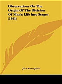 Observations on the Origin of the Division of Mans Life Into Stages (1861) (Hardcover)