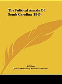 The Political Annals of South Carolina (1845) (Hardcover)