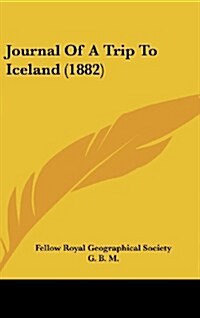 Journal of a Trip to Iceland (1882) (Hardcover)