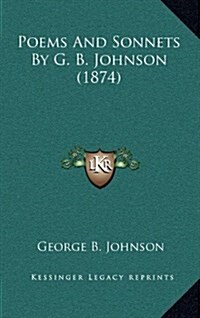 Poems and Sonnets by G. B. Johnson (1874) (Hardcover)