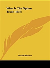What Is the Opium Trade (1857) (Hardcover)