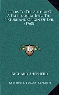 Letters to the Author of a Free Inquiry Into the Nature and Origin of Evil (1768) (Hardcover)