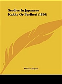 Studies in Japanese Kakke or Beriberi (1886) (Hardcover)