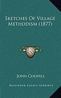 Sketches of Village Methodism (1877) (Hardcover)