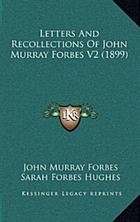 Letters and Recollections of John Murray Forbes V2 (1899) (Hardcover)