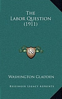 The Labor Question (1911) (Hardcover)