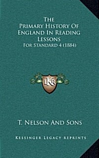 The Primary History of England in Reading Lessons: For Standard 4 (1884) (Hardcover)