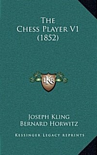 The Chess Player V1 (1852) (Hardcover)