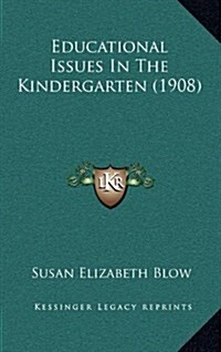 Educational Issues in the Kindergarten (1908) (Hardcover)