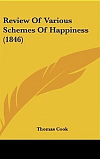 Review of Various Schemes of Happiness (1846) (Hardcover)