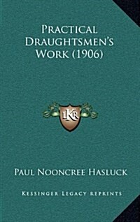 Practical Draughtsmens Work (1906) (Hardcover)