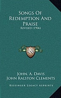 Songs of Redemption and Praise: Revised (1906) (Hardcover)