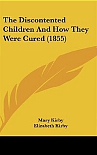 The Discontented Children and How They Were Cured (1855) (Hardcover)