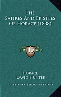 The Satires and Epistles of Horace (1838) (Hardcover)