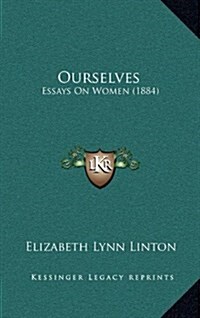 Ourselves: Essays on Women (1884) (Hardcover)