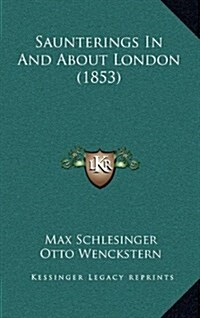 Saunterings in and about London (1853) (Hardcover)