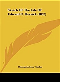 Sketch of the Life of Edward C. Herrick (1862) (Hardcover)