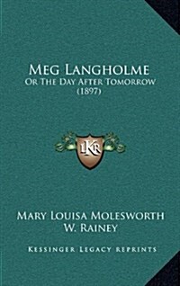 Meg Langholme: Or the Day After Tomorrow (1897) (Hardcover)