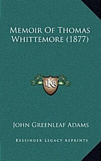 Memoir of Thomas Whittemore (1877) (Hardcover)