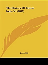 The History of British India V1 (1817) (Hardcover)