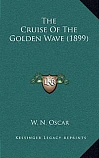 The Cruise of the Golden Wave (1899) (Hardcover)