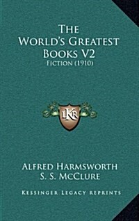 The Worlds Greatest Books V2: Fiction (1910) (Hardcover)