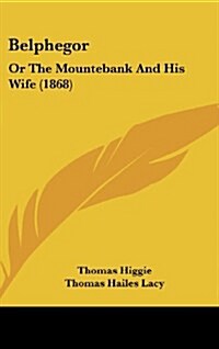 Belphegor: Or the Mountebank and His Wife (1868) (Hardcover)