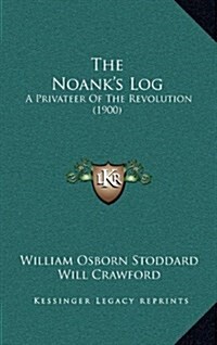 The Noanks Log: A Privateer of the Revolution (1900) (Hardcover)