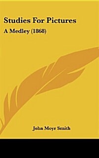 Studies for Pictures: A Medley (1868) (Hardcover)